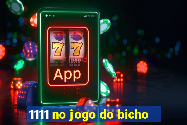 1111 no jogo do bicho